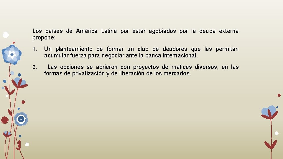 Los países de América Latina por estar agobiados por la deuda externa propone: 1. Los países de América Latina por estar agobiados por la deuda externa propone: 1.