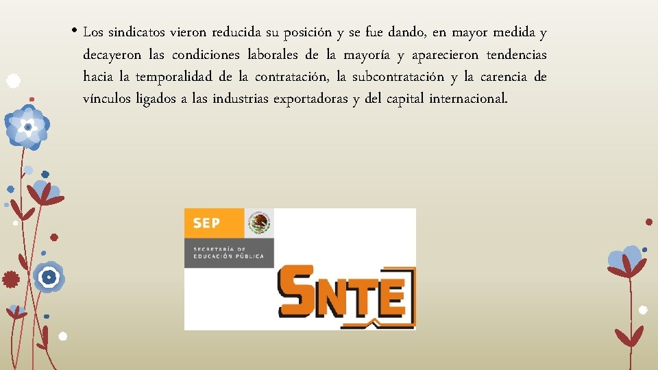 • Los sindicatos vieron reducida su posición y se fue dando, en mayor • Los sindicatos vieron reducida su posición y se fue dando, en mayor