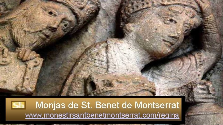 Monjas de St. Benet de Montserrat www. monestirsantbenetmontserrat. com/regina 