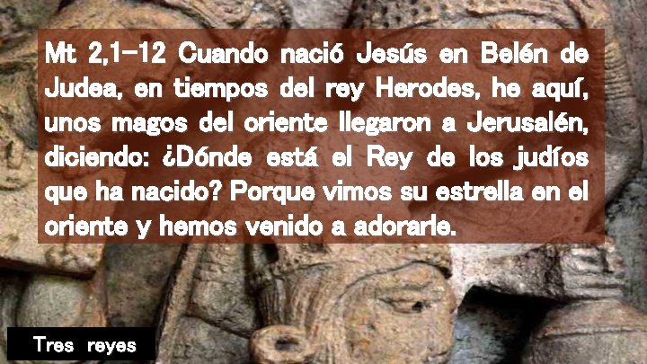 Mt 2, 1 -12 Cuando nació Jesús en Belén de Judea, en tiempos del