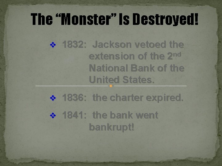 The “Monster” Is Destroyed! v 1832: Jackson vetoed the extension of the 2 nd
