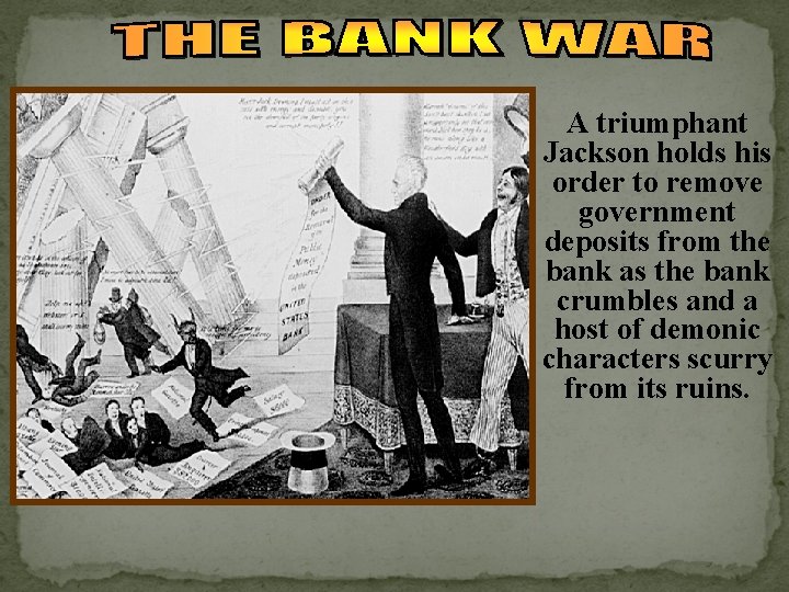 A triumphant Jackson holds his order to remove government deposits from the bank as