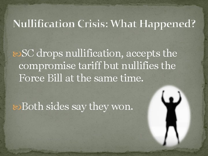 Nullification Crisis: What Happened? SC drops nullification, accepts the compromise tariff but nullifies the