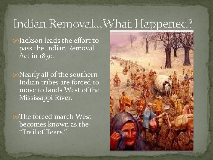 Indian Removal…What Happened? Jackson leads the effort to pass the Indian Removal Act in