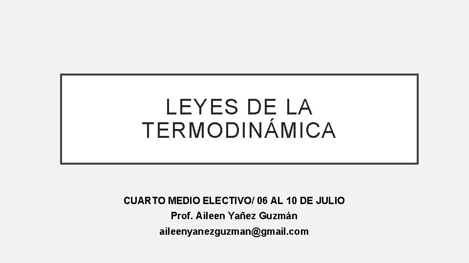 LEYES DE LA TERMODINÁMICA CUARTO MEDIO ELECTIVO/ 06 AL 10 DE JULIO Prof. Aileen