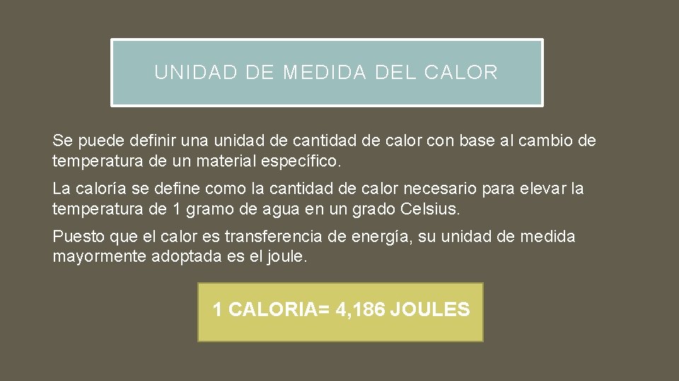 UNIDAD DE MEDIDA DEL CALOR Se puede definir una unidad de cantidad de calor