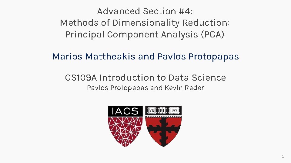 Advanced Section #4: Methods of Dimensionality Reduction: Principal Component Analysis (PCA) Marios Mattheakis and