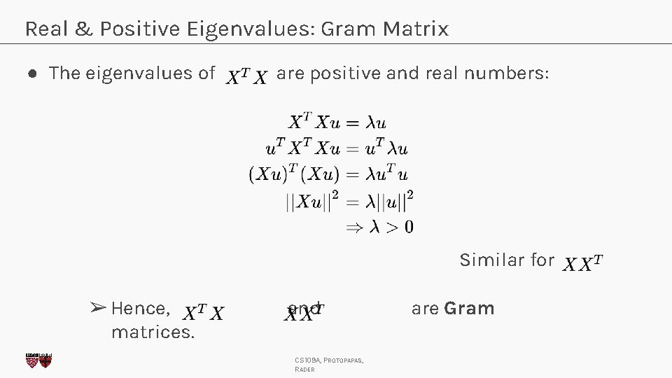 Real & Positive Eigenvalues: Gram Matrix ● The eigenvalues of are positive and real