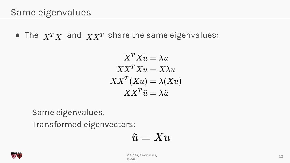Same eigenvalues ● The and share the same eigenvalues: Same eigenvalues. Transformed eigenvectors: CS