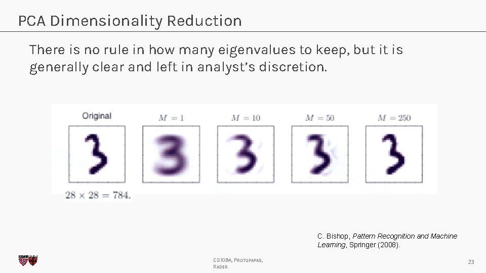 PCA Dimensionality Reduction There is no rule in how many eigenvalues to keep, but