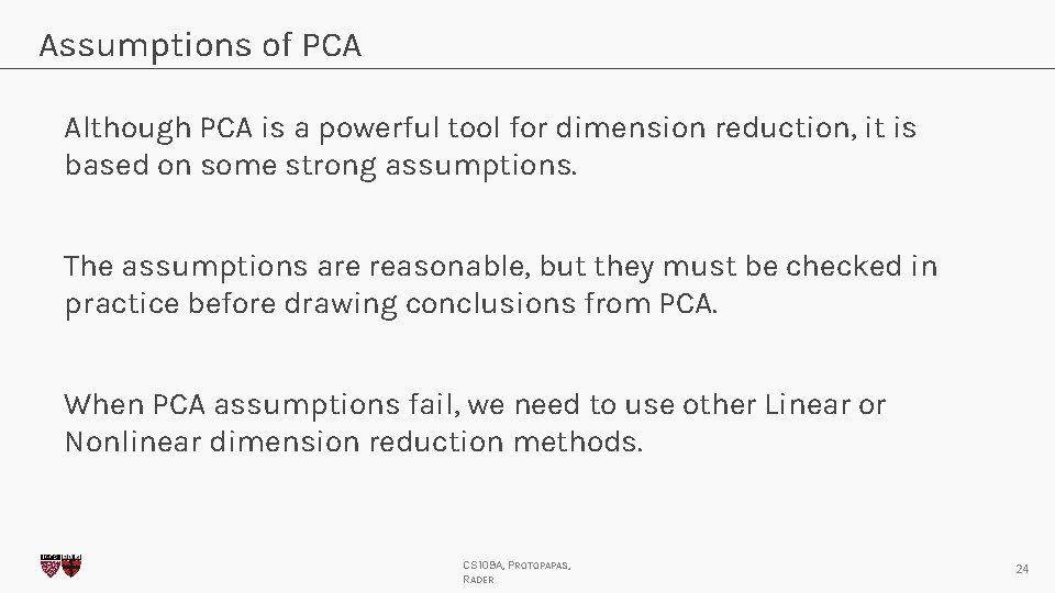 Assumptions of PCA Although PCA is a powerful tool for dimension reduction, it is