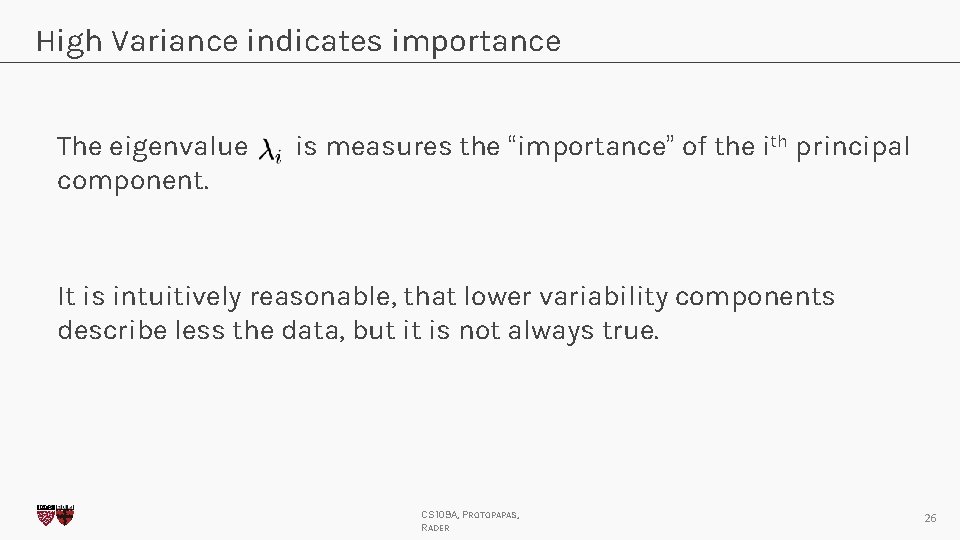 High Variance indicates importance The eigenvalue component. is measures the “importance” of the ith