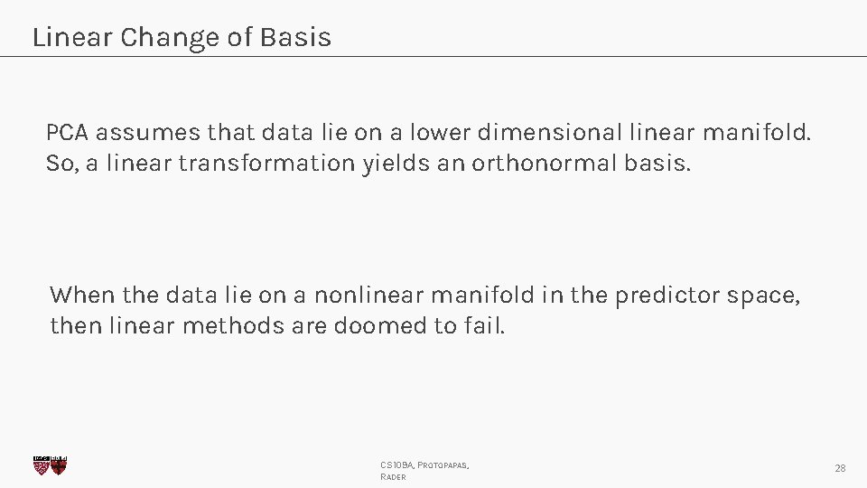 Linear Change of Basis PCA assumes that data lie on a lower dimensional linear