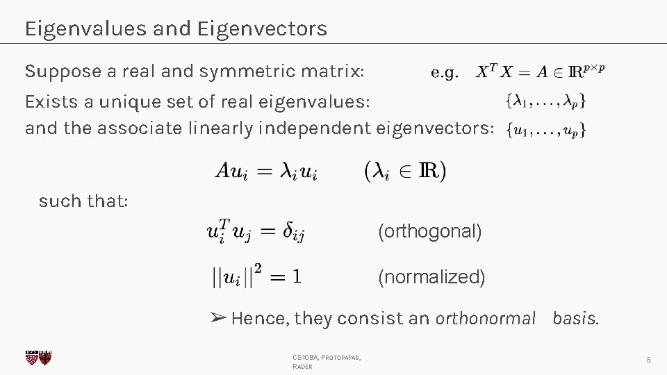 Eigenvalues and Eigenvectors Suppose a real and symmetric matrix: Exists a unique set of
