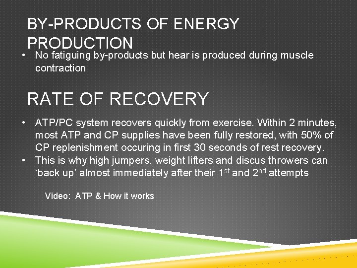 BY-PRODUCTS OF ENERGY PRODUCTION • No fatiguing by-products but hear is produced during muscle