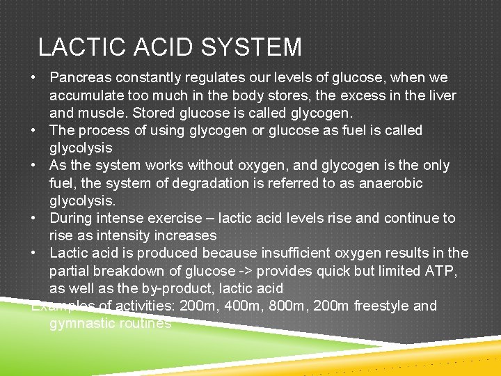 LACTIC ACID SYSTEM • Pancreas constantly regulates our levels of glucose, when we accumulate