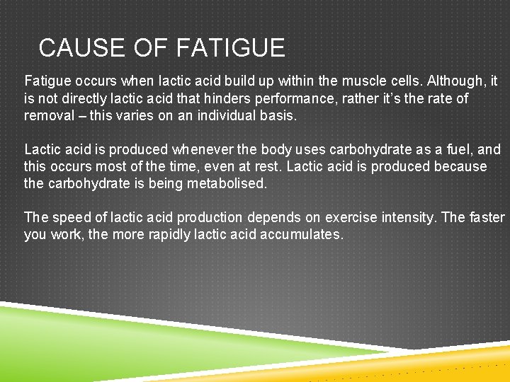 CAUSE OF FATIGUE Fatigue occurs when lactic acid build up within the muscle cells.