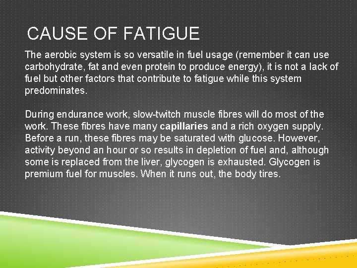 CAUSE OF FATIGUE The aerobic system is so versatile in fuel usage (remember it