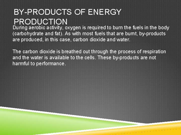 BY-PRODUCTS OF ENERGY PRODUCTION During aerobic activity, oxygen is required to burn the fuels
