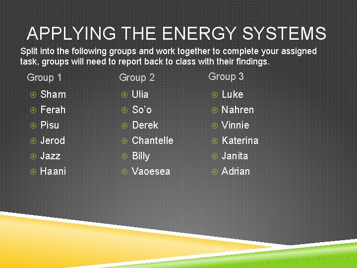 APPLYING THE ENERGY SYSTEMS Split into the following groups and work together to complete