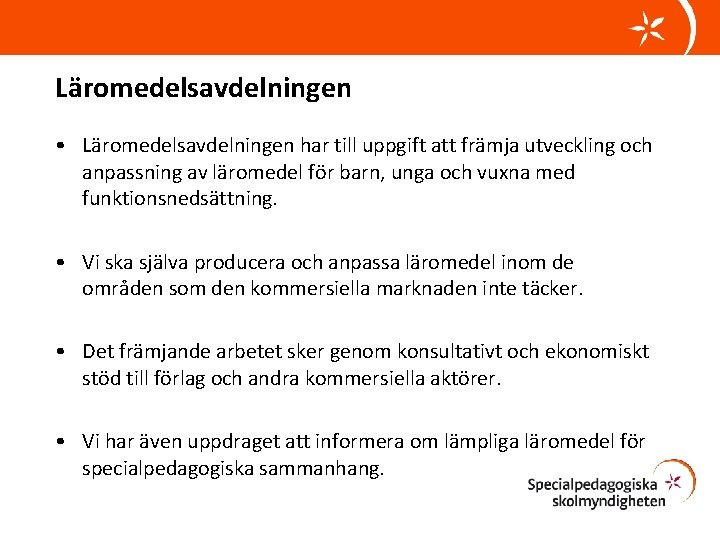 Läromedelsavdelningen • Läromedelsavdelningen har till uppgift att främja utveckling och anpassning av läromedel för