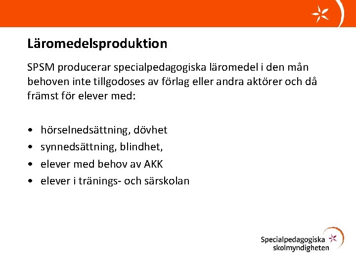 Läromedelsproduktion SPSM producerar specialpedagogiska läromedel i den mån behoven inte tillgodoses av förlag eller