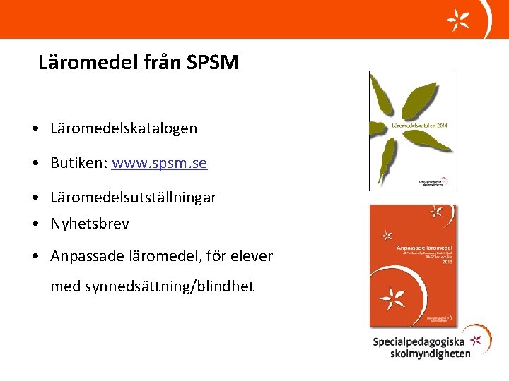 Läromedel från SPSM • Läromedelskatalogen • Butiken: www. spsm. se • Läromedelsutställningar • Nyhetsbrev