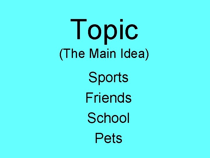 Topic (The Main Idea) Sports Friends School Pets 