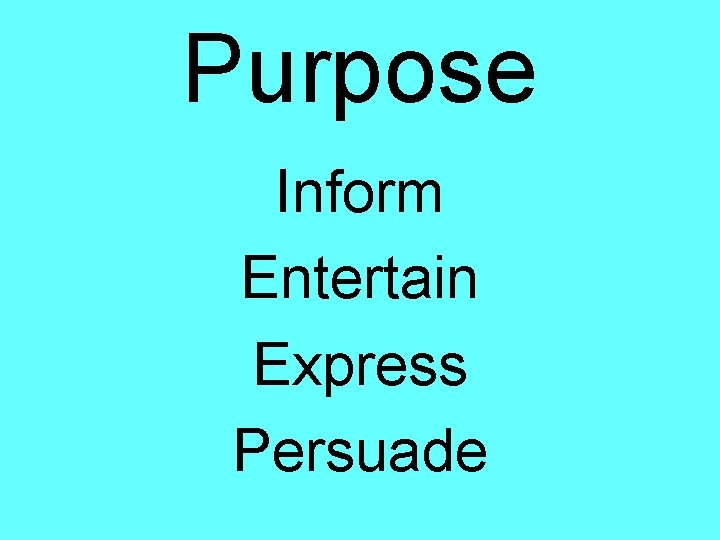 Purpose Inform Entertain Express Persuade 