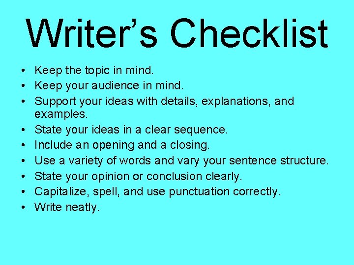 Writer’s Checklist • Keep the topic in mind. • Keep your audience in mind.