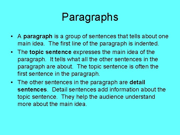 Paragraphs • A paragraph is a group of sentences that tells about one main