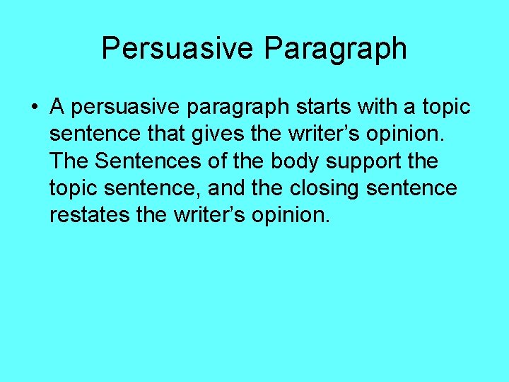 Persuasive Paragraph • A persuasive paragraph starts with a topic sentence that gives the