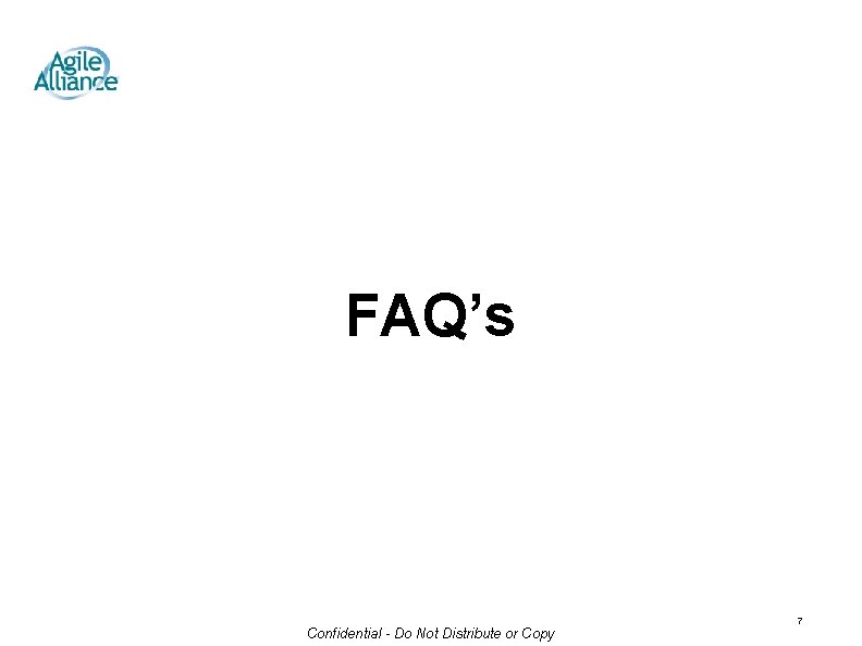 FAQ’s Confidential - Do Not Distribute or Copy 7 