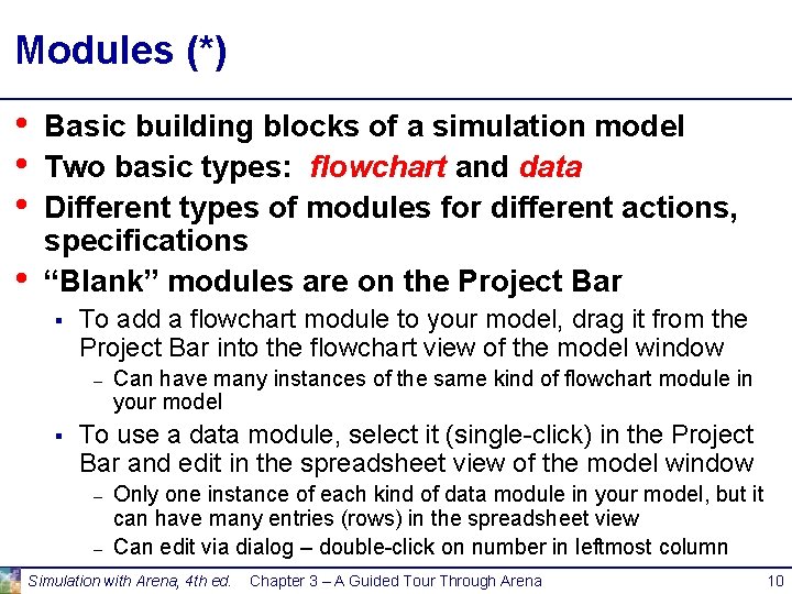 Modules (*) • • Basic building blocks of a simulation model Two basic types: