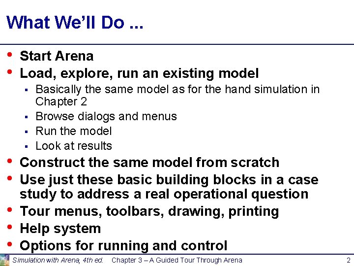 What We’ll Do. . . • • Start Arena Load, explore, run an existing