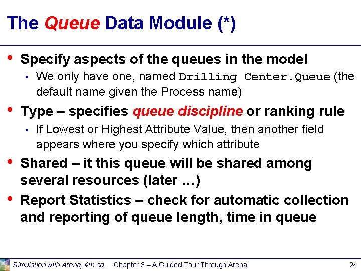 The Queue Data Module (*) • Specify aspects of the queues in the model