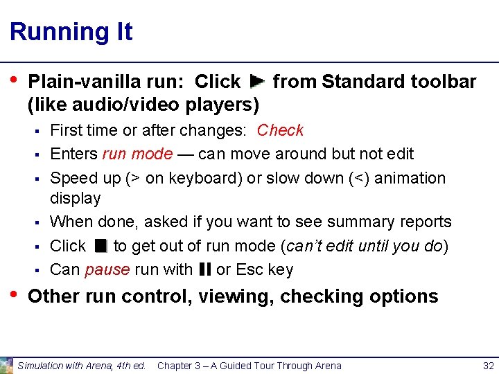 Running It • Plain-vanilla run: Click from Standard toolbar (like audio/video players) § §