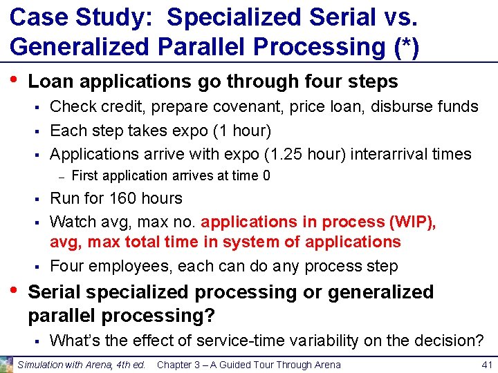 Case Study: Specialized Serial vs. Generalized Parallel Processing (*) • Loan applications go through