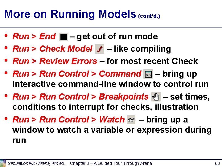 More on Running Models (cont’d. ) • • • Run > End – get