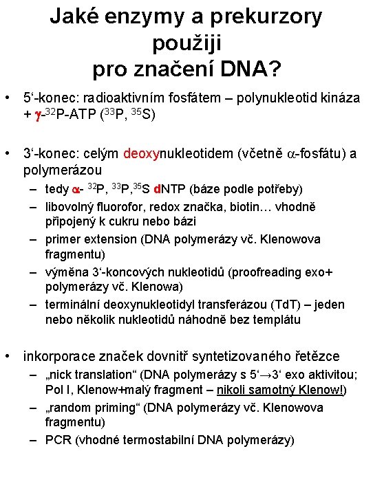 Jaké enzymy a prekurzory použiji pro značení DNA? • 5‘-konec: radioaktivním fosfátem – polynukleotid