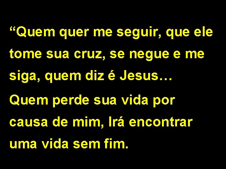 “Quem quer me seguir, que ele tome sua cruz, se negue e me siga,