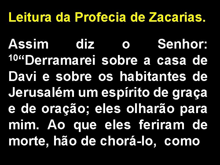 Leitura da Profecia de Zacarias. Assim diz o Senhor: 10“Derramarei sobre a casa de