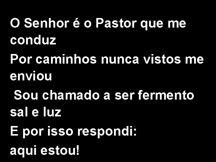 O Senhor é o Pastor que me conduz Por caminhos nunca vistos me enviou