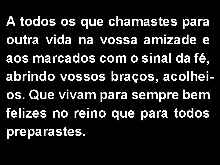 A todos os que chamastes para outra vida na vossa amizade e aos marcados