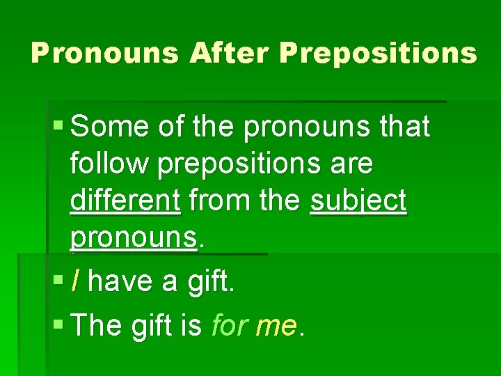 Pronouns After Prepositions § Some of the pronouns that follow prepositions are different from