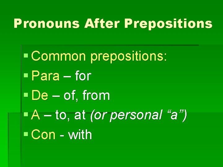 Pronouns After Prepositions § Common prepositions: § Para – for § De – of,