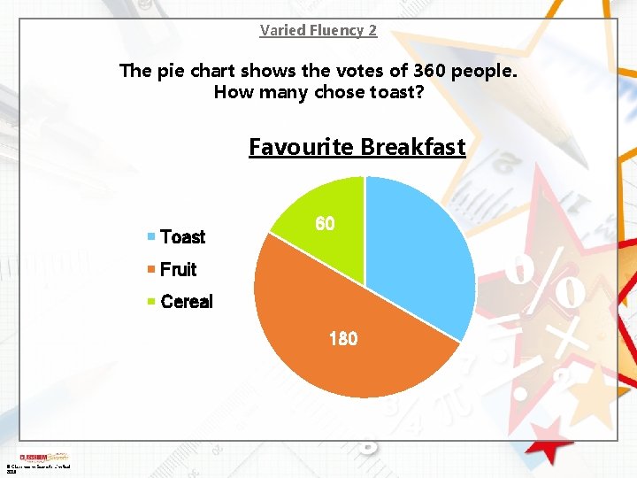 Varied Fluency 2 The pie chart shows the votes of 360 people. How many Varied Fluency 2 The pie chart shows the votes of 360 people. How many