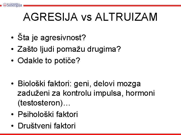 AGRESIJA vs ALTRUIZAM • Šta je agresivnost? • Zašto ljudi pomažu drugima? • Odakle