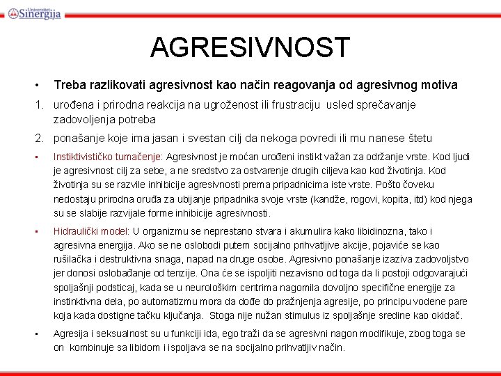 AGRESIVNOST • Treba razlikovati agresivnost kao način reagovanja od agresivnog motiva 1. urođena i