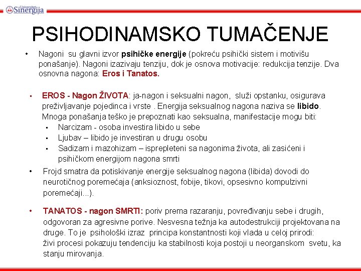 PSIHODINAMSKO TUMAČENJE • Nagoni su glavni izvor psihičke energije (pokreću psihički sistem i motivišu